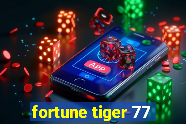 fortune tiger 77